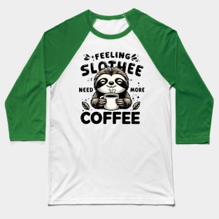 Feeling Slothee Need More Coffee Funny Sleepy Lazy Sloth Pun Baseball T-Shirt